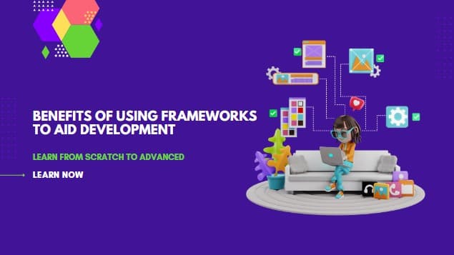 Benefits Of Using Frameworks To Aid Development
